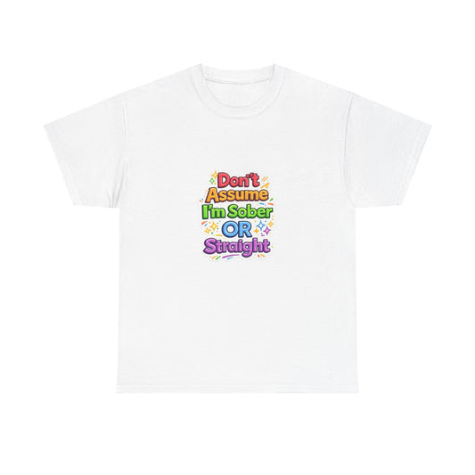 Don’t Assume I’m Sober or Straight Shirt – Funny Pride Graphic Tee