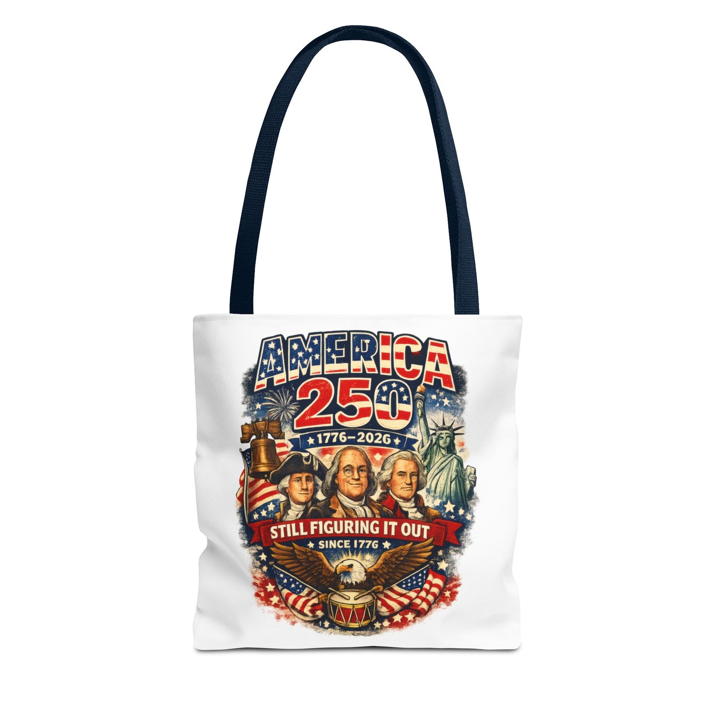 America 250 Tote Bag — "Still Figuring It Out" Patriotic 1776–2026 Anniversary Tote