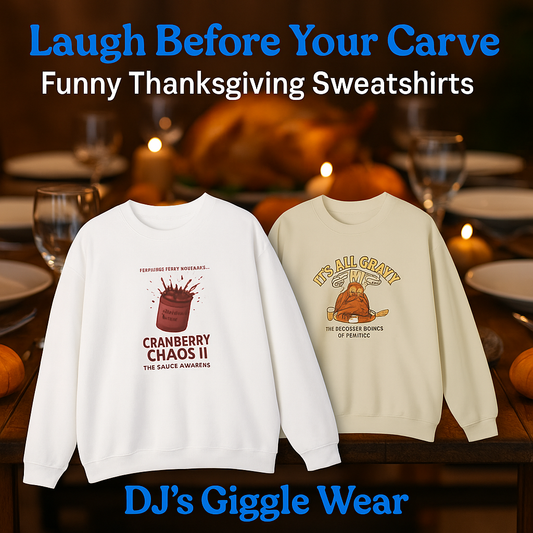 DJ’s Giggle Wear funny Thanksgiving sweatshirts — “Cranberry Chaos II: The Sauce Awakens” and “It’s All Gravy ’Til Someone Brings Up Politics” — perfect cozy holiday humor gifts.