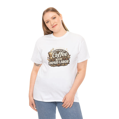 Powered by Coffee and Unpaid Labor Funny Mom Shirt