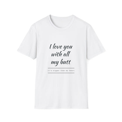 Funny “I Love You With All My Butt” T-Shirt – Playful Romantic Gift Tee