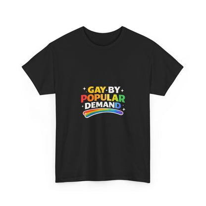 Gay by Popular Demand Shirt – Funny LGBTQ Pride Graphic Tee