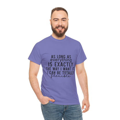Totally Flexible (As Long As Everything Is Exactly How I Want It) Funny T-Shirt – Sarcastic Humor Tee