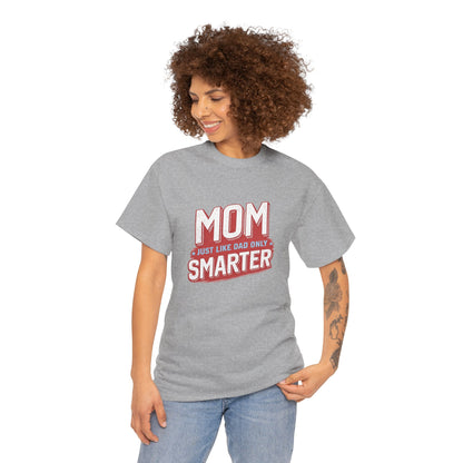 Mom Just Like Dad Only Smarter Shirt – Funny Mom Gift Tee