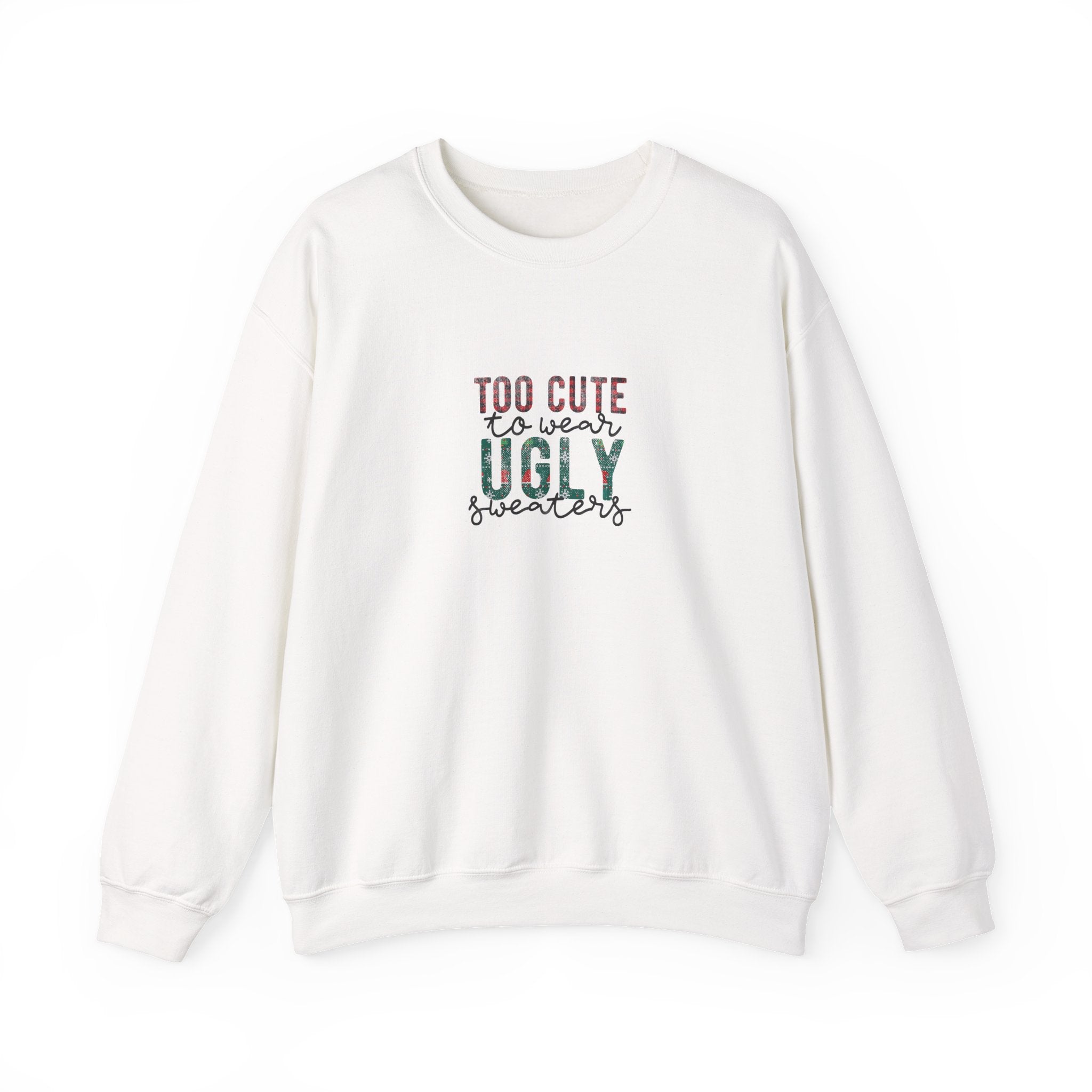 Too Cute to Wear Ugly Sweaters Sweatshirt – Funny Christmas Crewneck