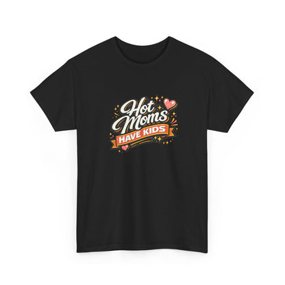 Hot Moms Have Kids Funny Mom Shirt – Trendy Motherhood Tee