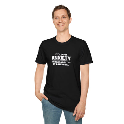 I Told My Anxiety to Take a Day Off. It Laughed. Graphic Tee