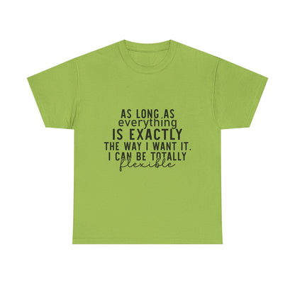 Totally Flexible (As Long As Everything Is Exactly How I Want It) Funny T-Shirt – Sarcastic Humor Tee