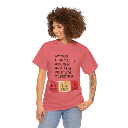 Funny Brother Shirt – “My Mom Didn’t Raise a Dummy” Periodic Table Bacon Joke Tee