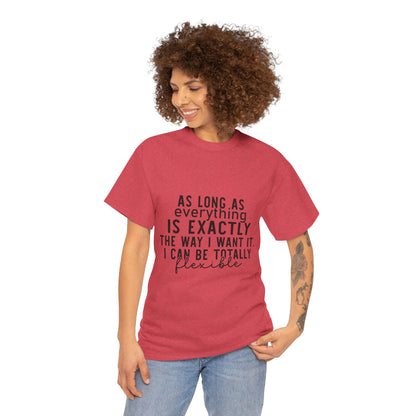 Totally Flexible (As Long As Everything Is Exactly How I Want It) Funny T-Shirt – Sarcastic Humor Tee