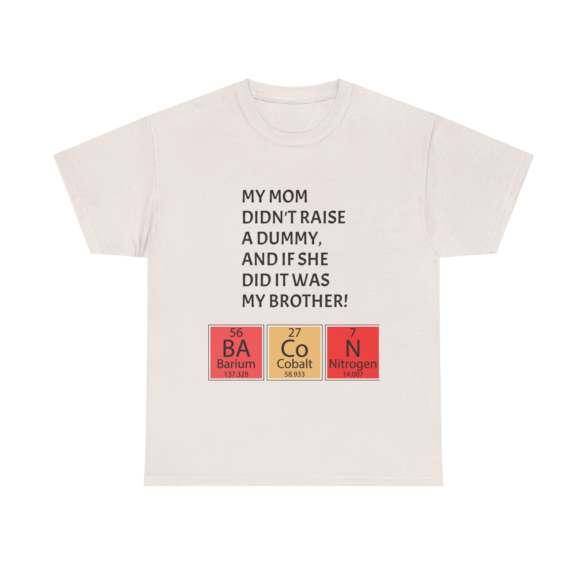 Funny Brother Shirt – “My Mom Didn’t Raise a Dummy” Periodic Table Bacon Joke Tee