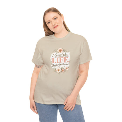 I Gave You Life You’re Welcome Funny Mom Shirt – Mother’s Day Gift Tee