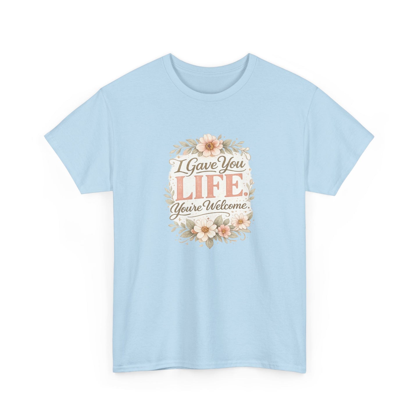 I Gave You Life You’re Welcome Funny Mom Shirt – Mother’s Day Gift Tee