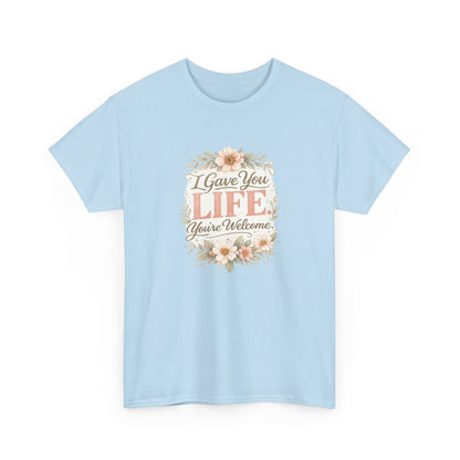 I Gave You Life You’re Welcome Funny Mom Shirt – Mother’s Day Gift Tee