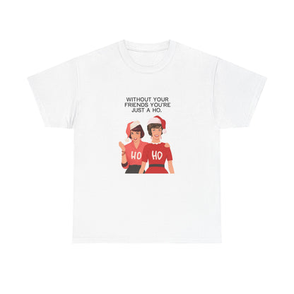 Holiday Friends Tee — “Without Your Friends You’re Just a Ho” Christmas Graphic T-Shirt