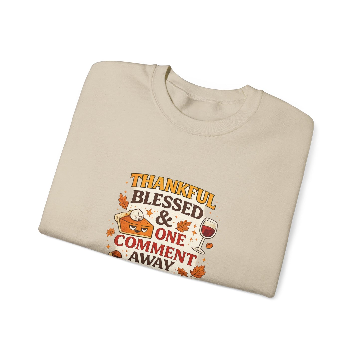 Thankful, Blessed & One Comment Away Sweatshirt | Funny Thanksgiving Crewneck
