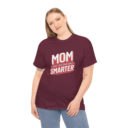 Mom Just Like Dad Only Smarter Shirt – Funny Mom Gift Tee
