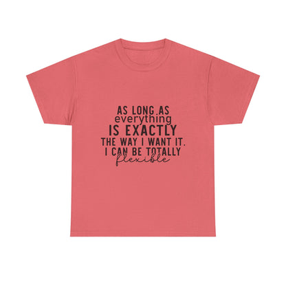 Totally Flexible (As Long As Everything Is Exactly How I Want It) Funny T-Shirt – Sarcastic Humor Tee