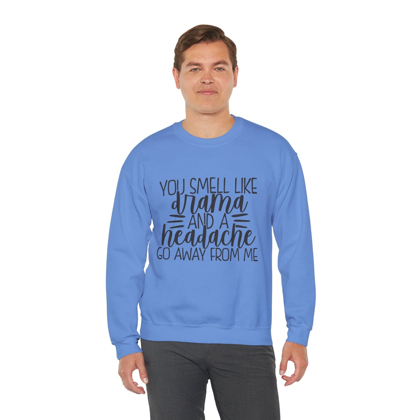 You Sound Like Drama and a Headache Sweatshirt