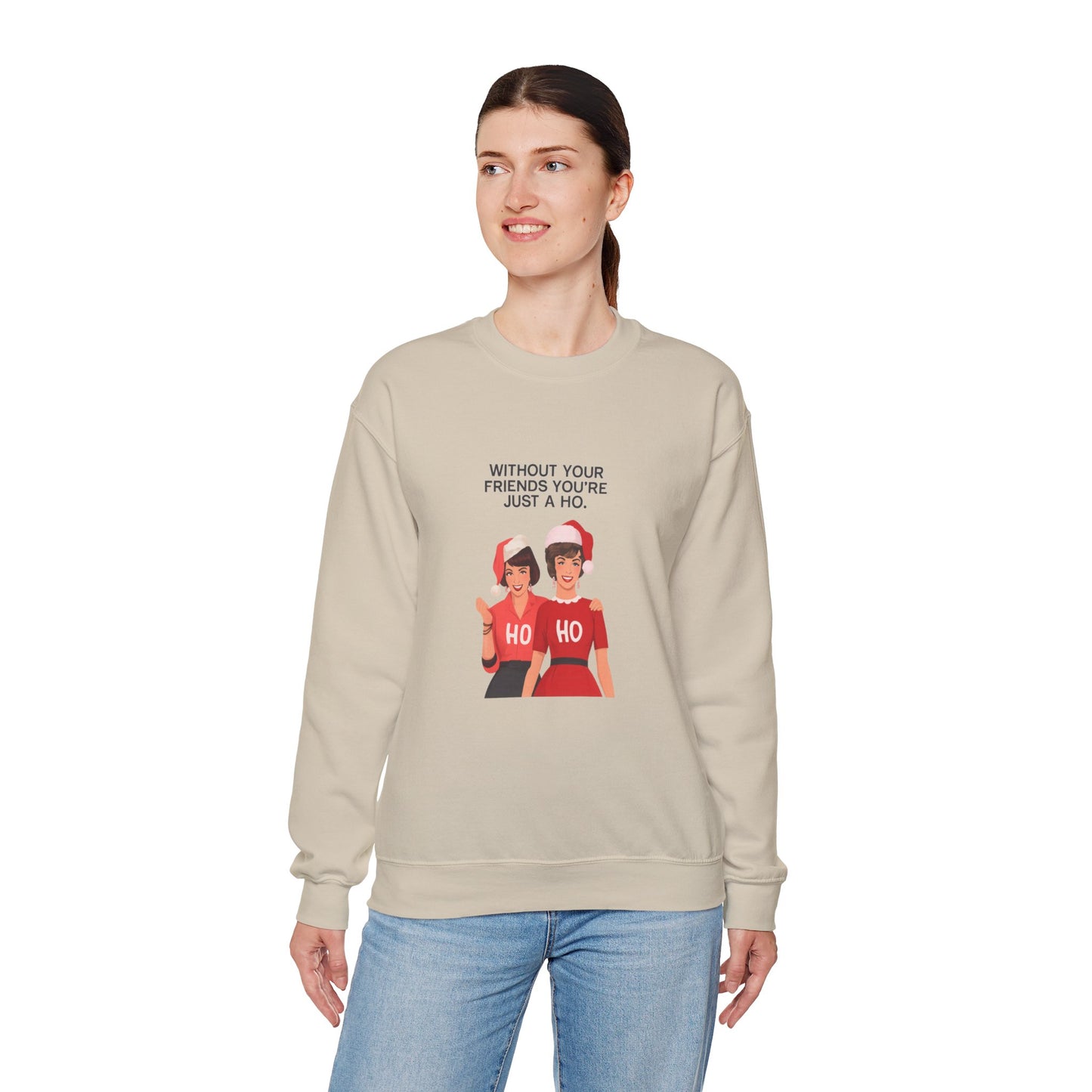 Holiday Friends Sweatshirt — "Without Your Friends You’re Just a Ho" Christmas Crewneck