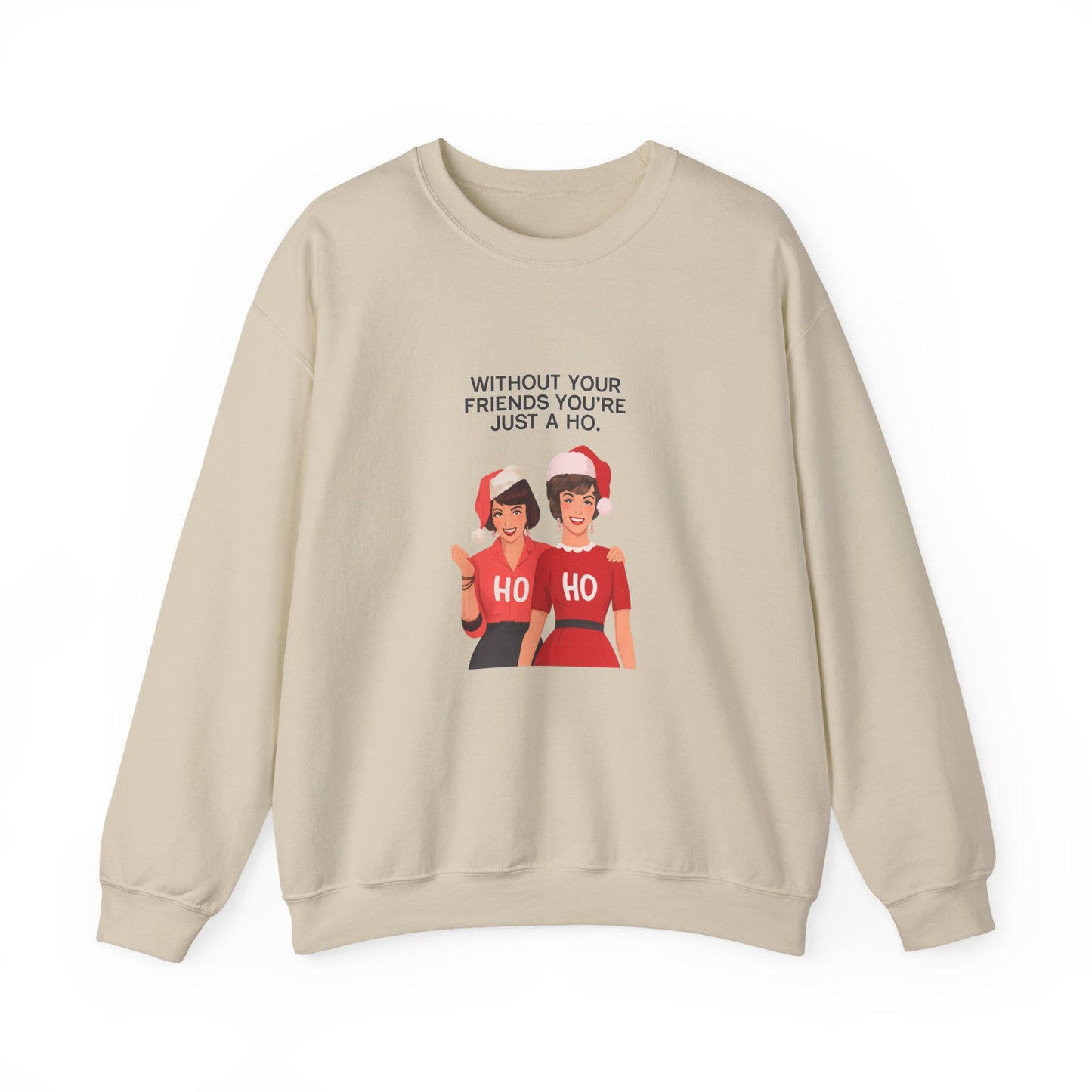 Holiday Friends Sweatshirt — "Without Your Friends You’re Just a Ho" Christmas Crewneck