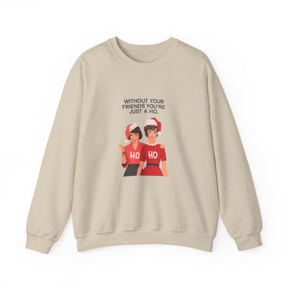 Holiday Friends Sweatshirt — "Without Your Friends You’re Just a Ho" Christmas Crewneck