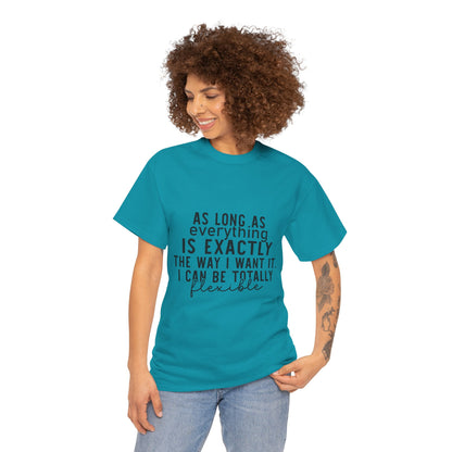 Totally Flexible (As Long As Everything Is Exactly How I Want It) Funny T-Shirt – Sarcastic Humor Tee