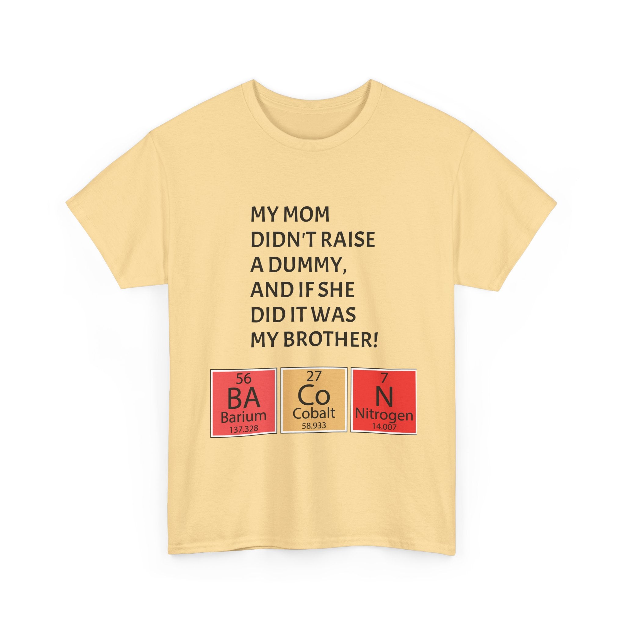 Funny Brother Shirt – “My Mom Didn’t Raise a Dummy” Periodic Table Bacon Joke Tee
