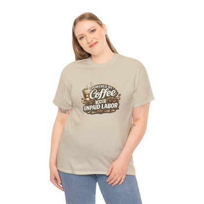 Powered by Coffee and Unpaid Labor Funny Mom Shirt