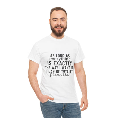 Totally Flexible (As Long As Everything Is Exactly How I Want It) Funny T-Shirt – Sarcastic Humor Tee