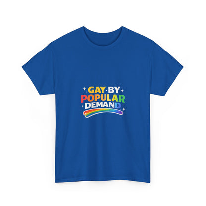 Gay by Popular Demand Shirt – Funny LGBTQ Pride Graphic Tee