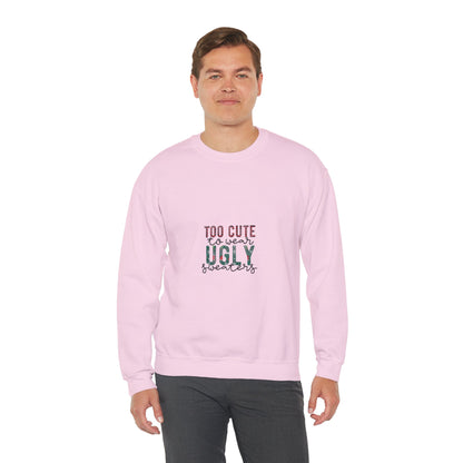 Too Cute to Wear Ugly Sweaters Sweatshirt – Funny Christmas Crewneck