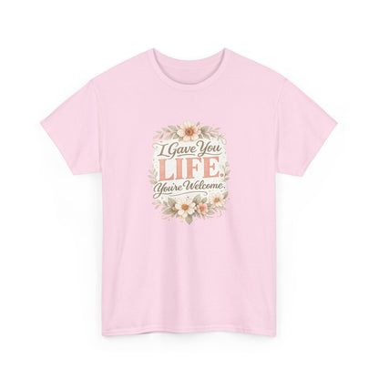 I Gave You Life You’re Welcome Funny Mom Shirt – Mother’s Day Gift Tee
