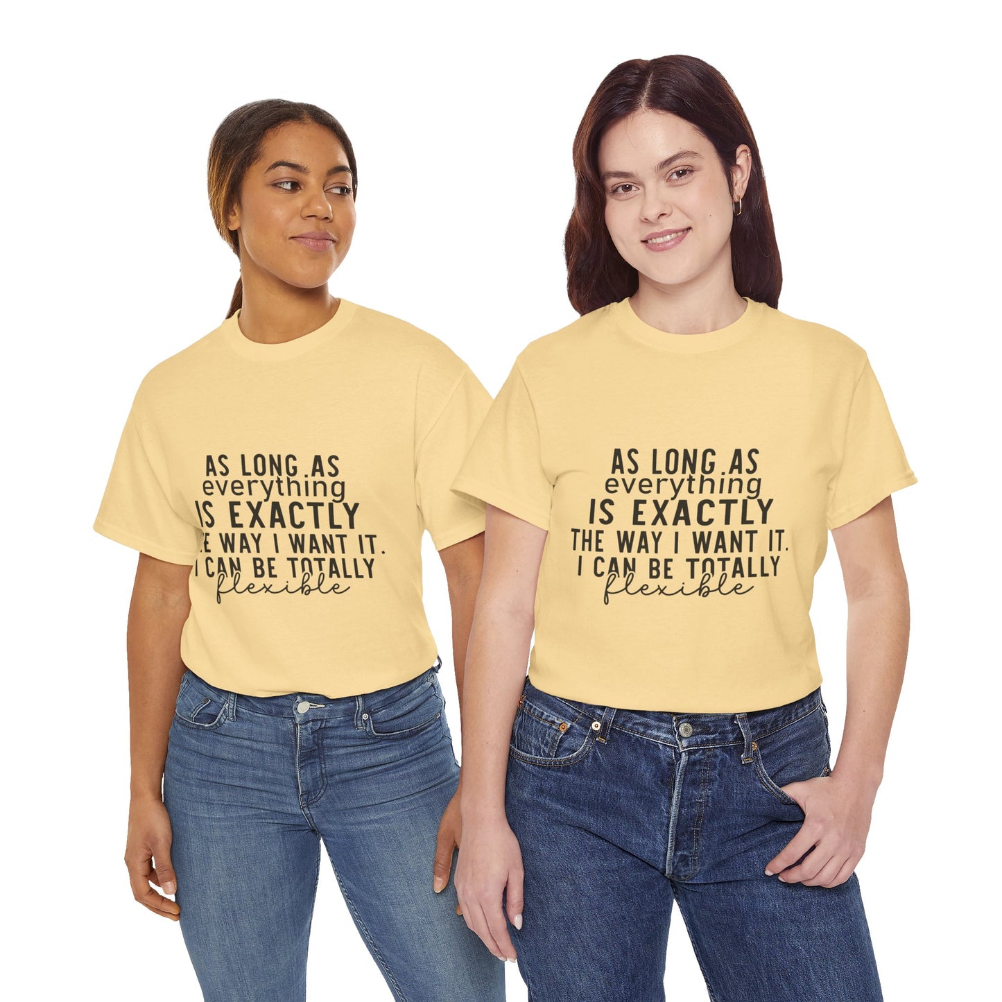 Totally Flexible (As Long As Everything Is Exactly How I Want It) Funny T-Shirt – Sarcastic Humor Tee