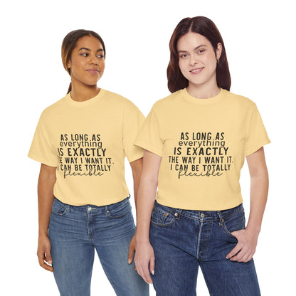 Totally Flexible (As Long As Everything Is Exactly How I Want It) Funny T-Shirt – Sarcastic Humor Tee