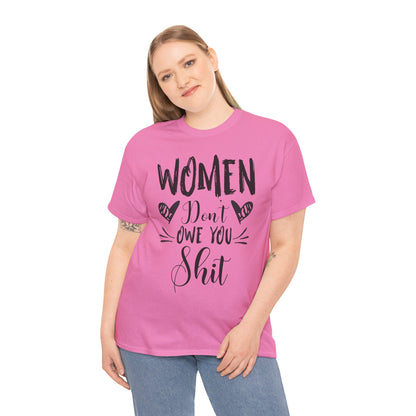 Women Don’t Owe You Shit T-Shirt — Feminist Statement Tee