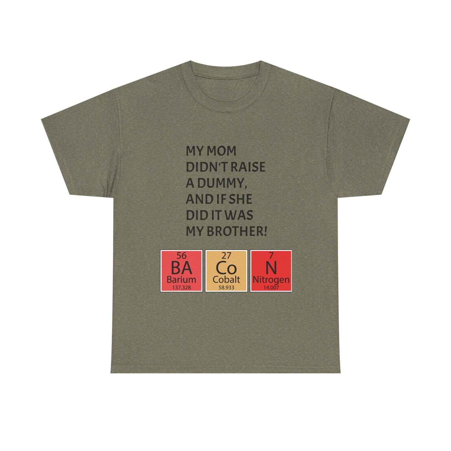Funny Brother Shirt – “My Mom Didn’t Raise a Dummy” Periodic Table Bacon Joke Tee