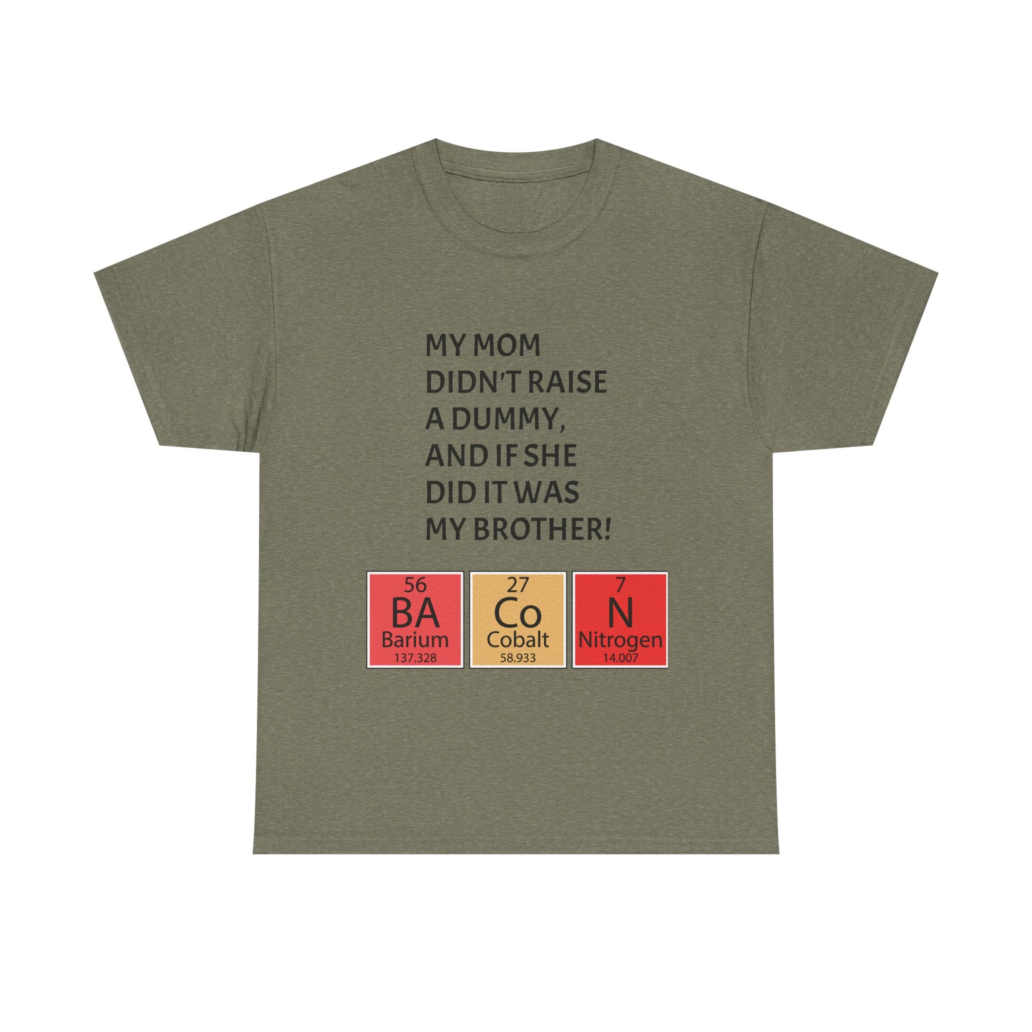 Funny Brother Shirt – “My Mom Didn’t Raise a Dummy” Periodic Table Bacon Joke Tee