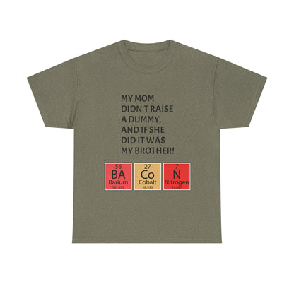 Funny Brother Shirt – “My Mom Didn’t Raise a Dummy” Periodic Table Bacon Joke Tee