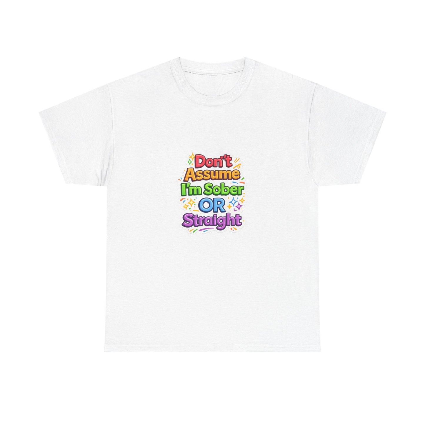 Don’t Assume I’m Sober or Straight Shirt – Funny Pride Graphic Tee