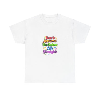 Don’t Assume I’m Sober or Straight Shirt – Funny Pride Graphic Tee
