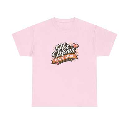 Hot Moms Have Kids Funny Mom Shirt – Trendy Motherhood Tee