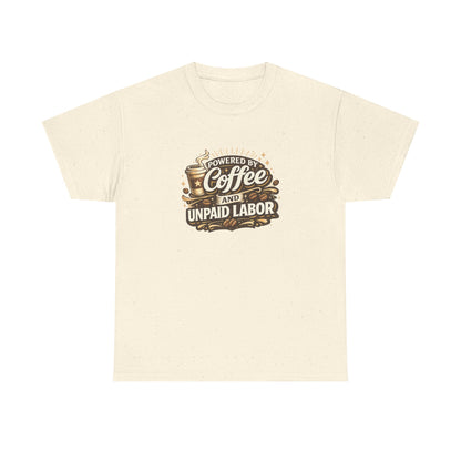 Powered by Coffee and Unpaid Labor Funny Mom Shirt