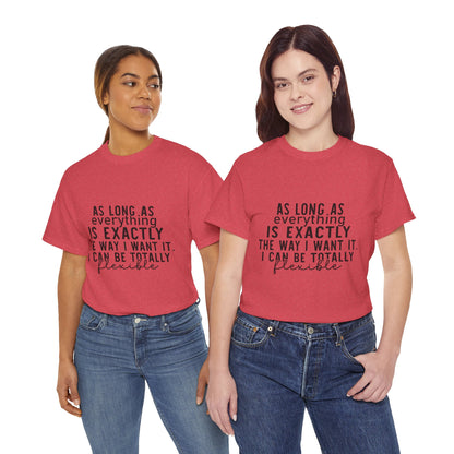 Totally Flexible (As Long As Everything Is Exactly How I Want It) Funny T-Shirt – Sarcastic Humor Tee