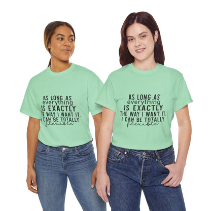 Totally Flexible (As Long As Everything Is Exactly How I Want It) Funny T-Shirt – Sarcastic Humor Tee