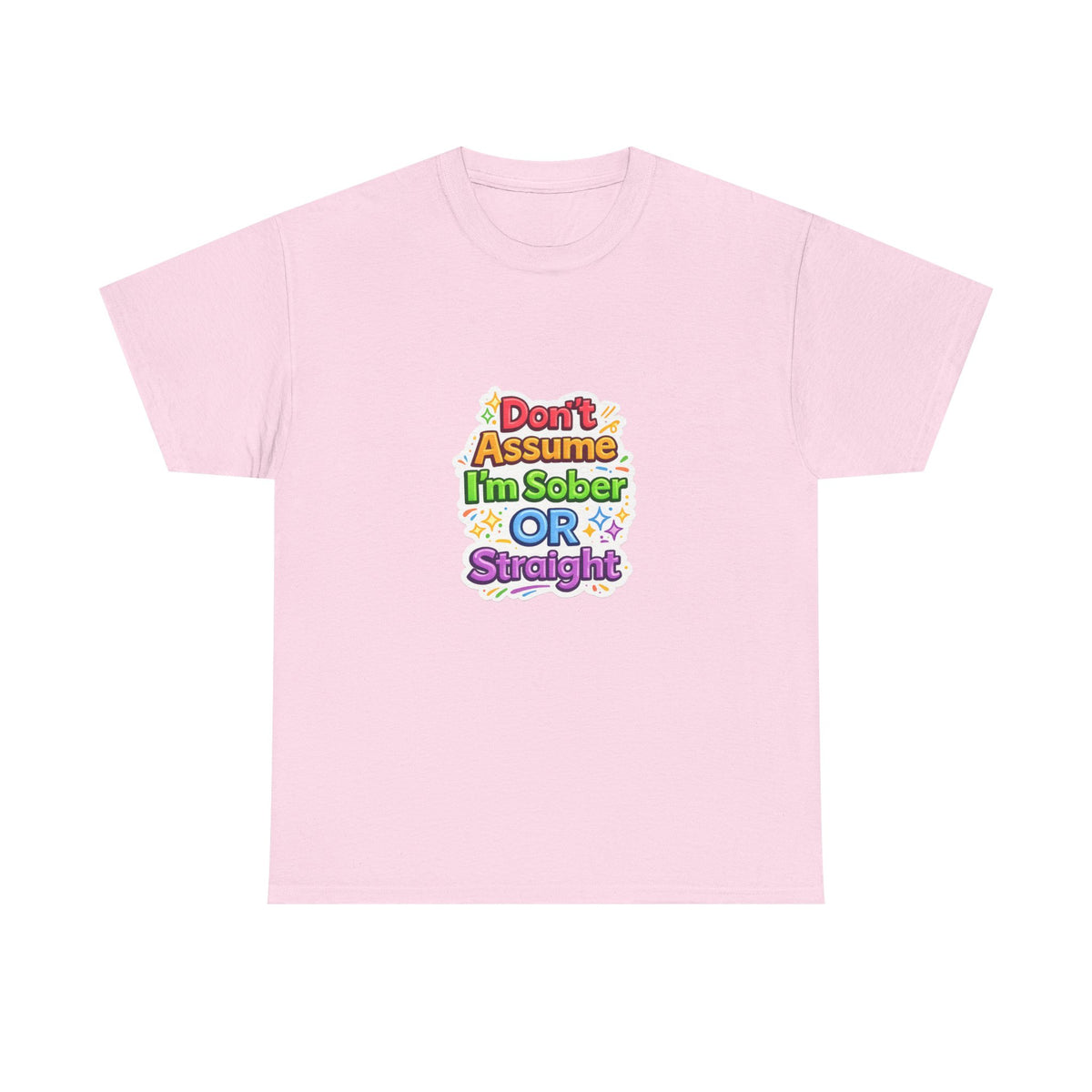 Don’t Assume I’m Sober or Straight Shirt – Funny Pride Graphic Tee
