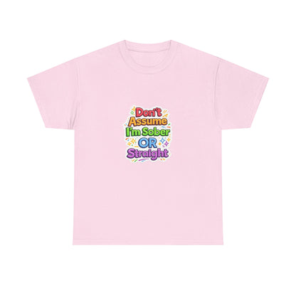 Don’t Assume I’m Sober or Straight Shirt – Funny Pride Graphic Tee