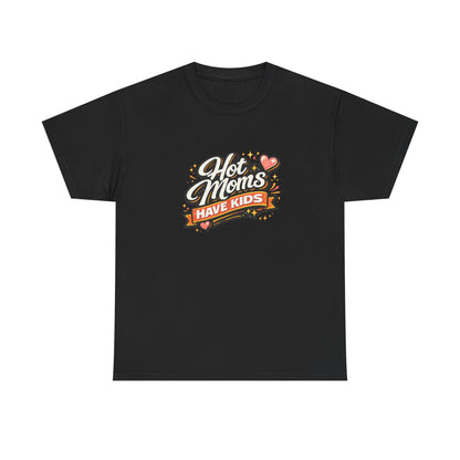Hot Moms Have Kids Funny Mom Shirt – Trendy Motherhood Tee