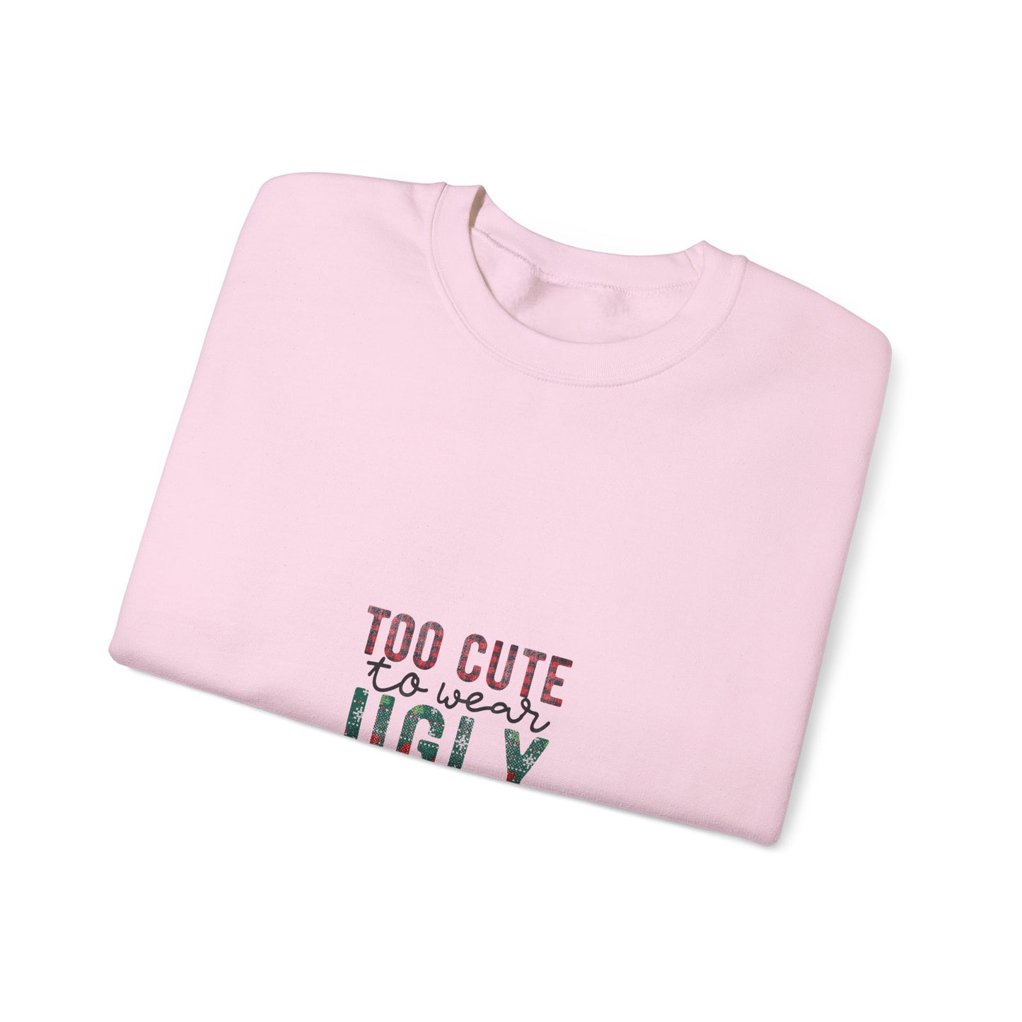 Too Cute to Wear Ugly Sweaters Sweatshirt – Funny Christmas Crewneck