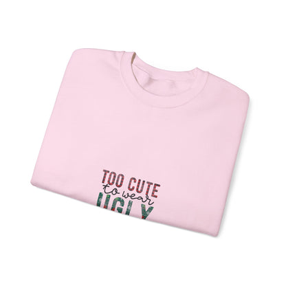 Too Cute to Wear Ugly Sweaters Sweatshirt – Funny Christmas Crewneck